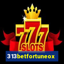 313betfortuneox