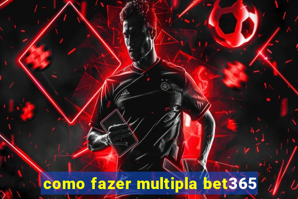 como fazer multipla bet365