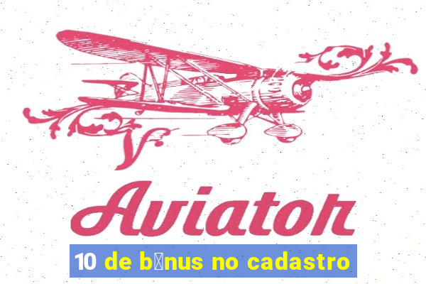 10 de b么nus no cadastro