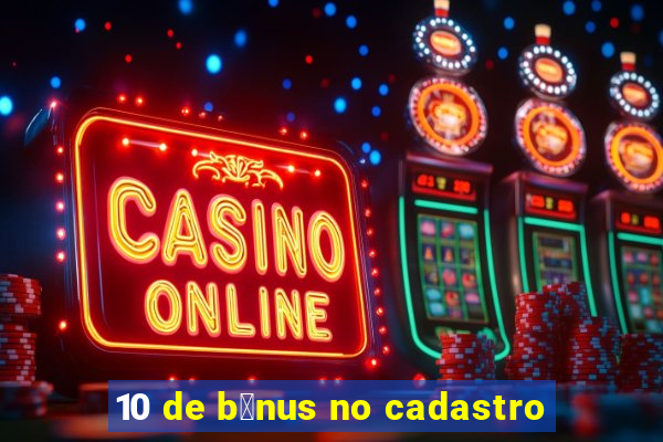 10 de b么nus no cadastro