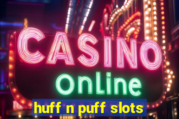 huff n puff slots