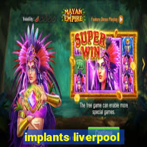 implants liverpool