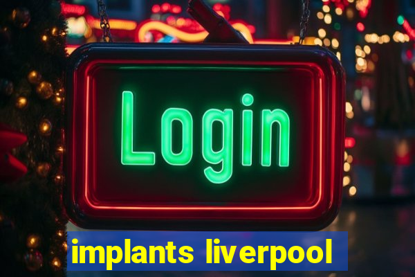 implants liverpool