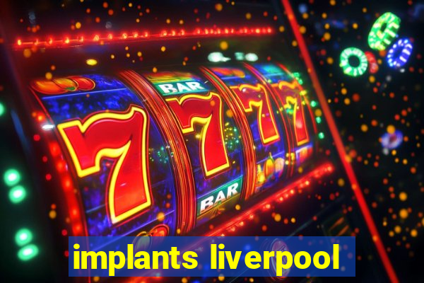 implants liverpool