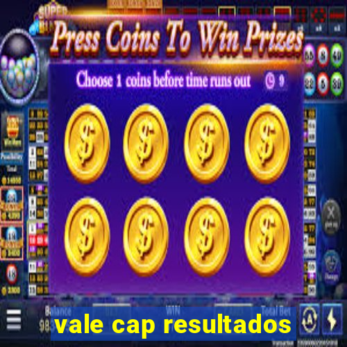 vale cap resultados