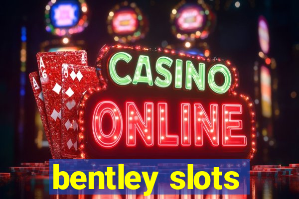 bentley slots