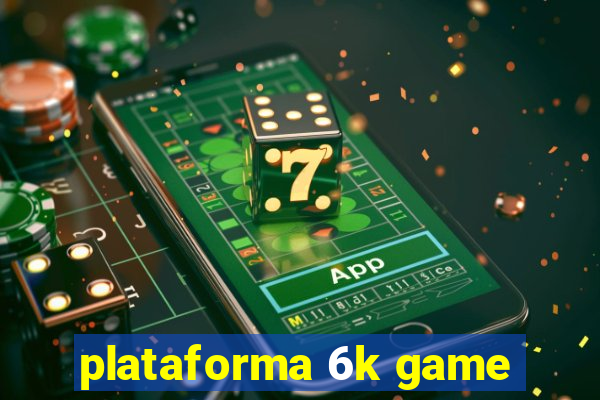 plataforma 6k game