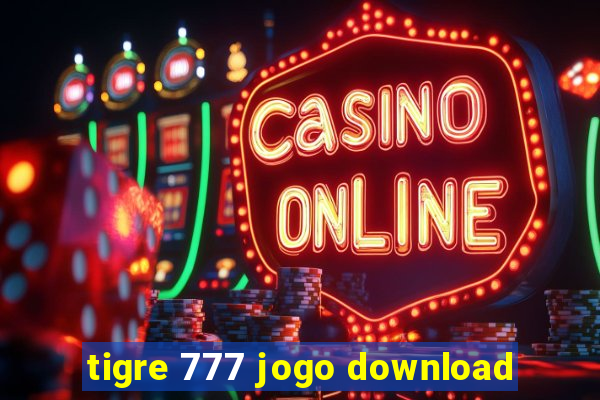 tigre 777 jogo download