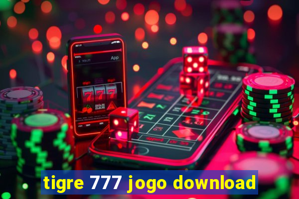 tigre 777 jogo download