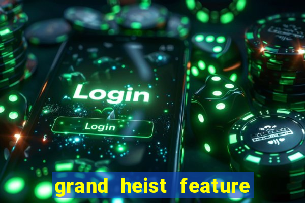 grand heist feature buy slot free play