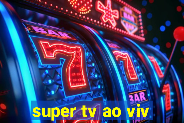 super tv ao viv