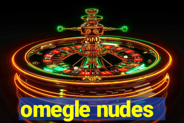 omegle nudes