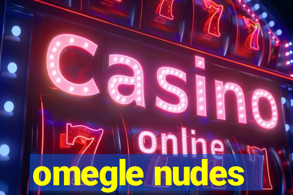 omegle nudes