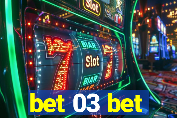 bet 03 bet