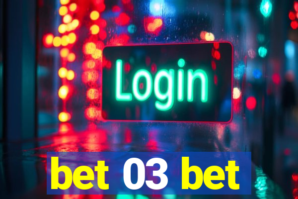 bet 03 bet