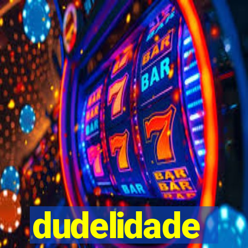 dudelidade