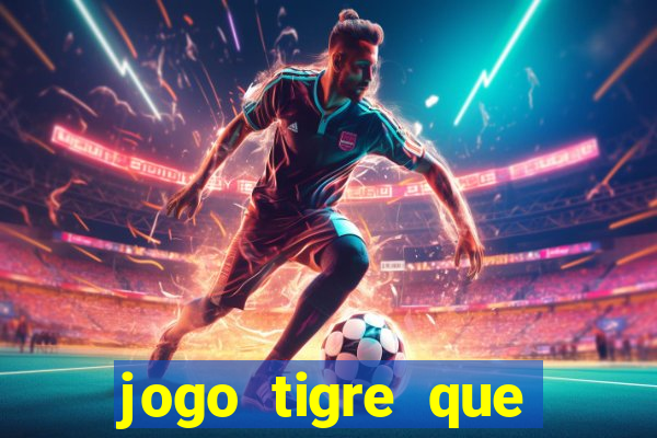 jogo tigre que ganha dinheiro