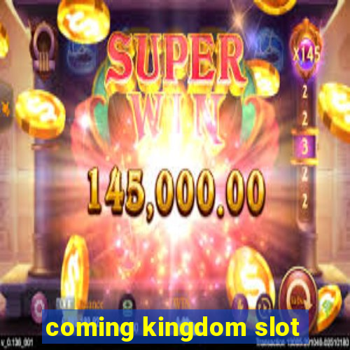 coming kingdom slot