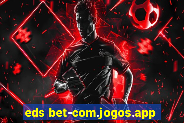 eds bet-com.jogos.app