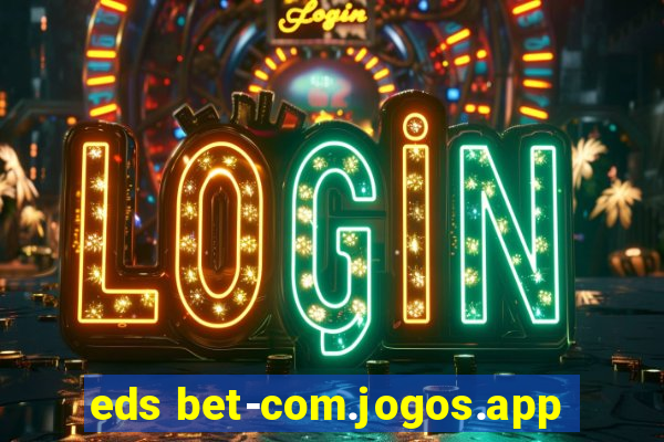 eds bet-com.jogos.app