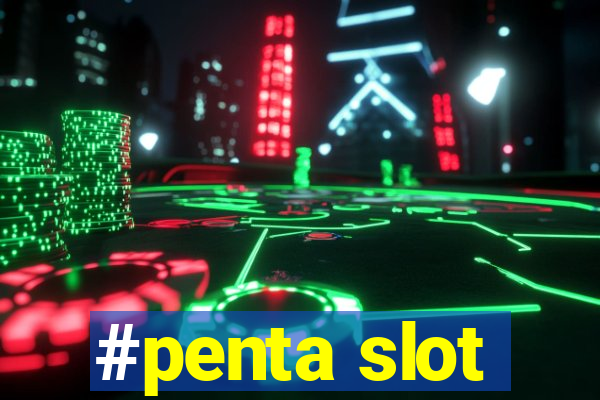 #penta slot