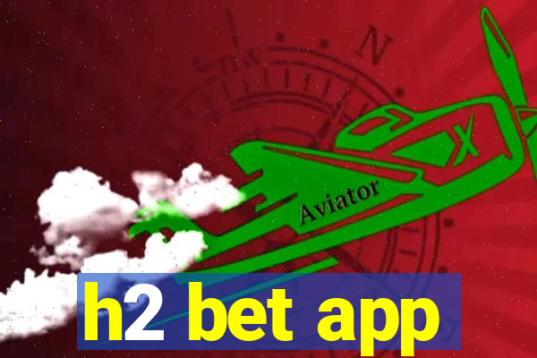 h2 bet app