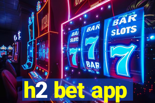 h2 bet app