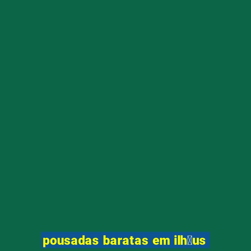 pousadas baratas em ilh茅us