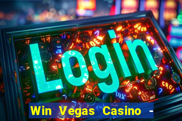 Win Vegas Casino - 777 Pokies