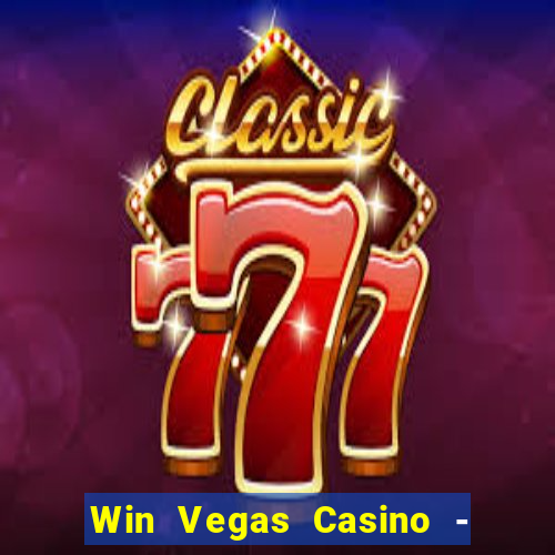 Win Vegas Casino - 777 Pokies