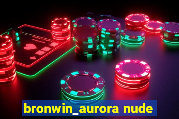 bronwin_aurora nude