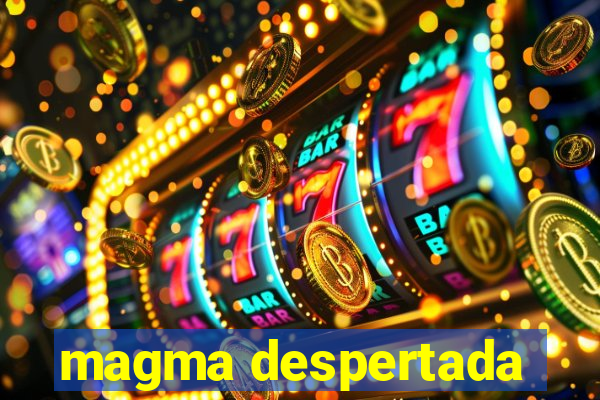 magma despertada