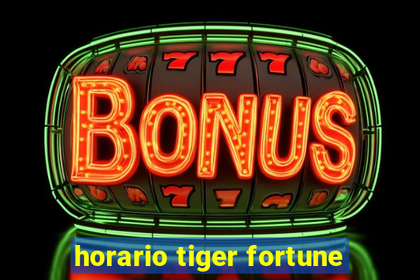 horario tiger fortune