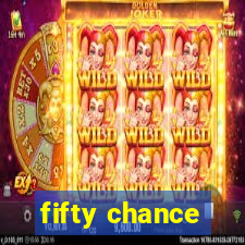 fifty chance