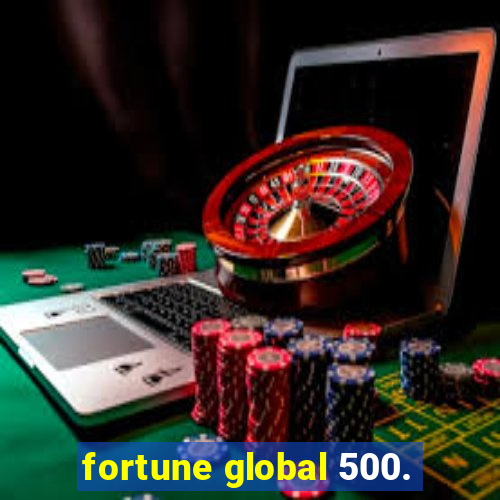 fortune global 500.