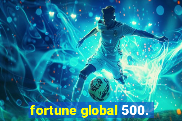 fortune global 500.