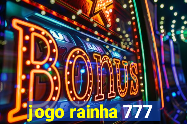 jogo rainha 777