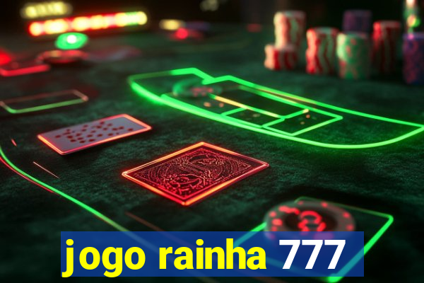 jogo rainha 777