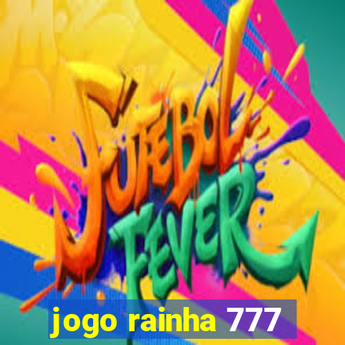 jogo rainha 777