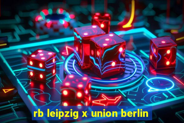 rb leipzig x union berlin