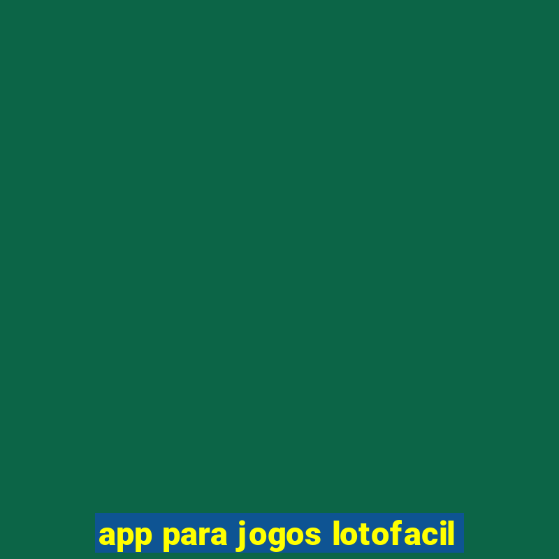 app para jogos lotofacil