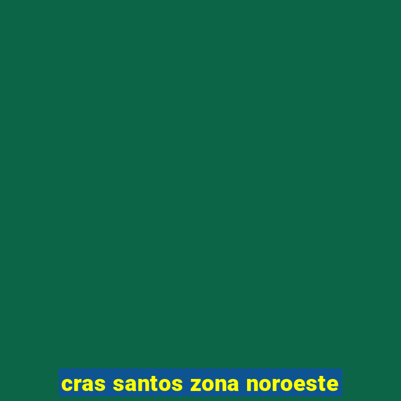 cras santos zona noroeste