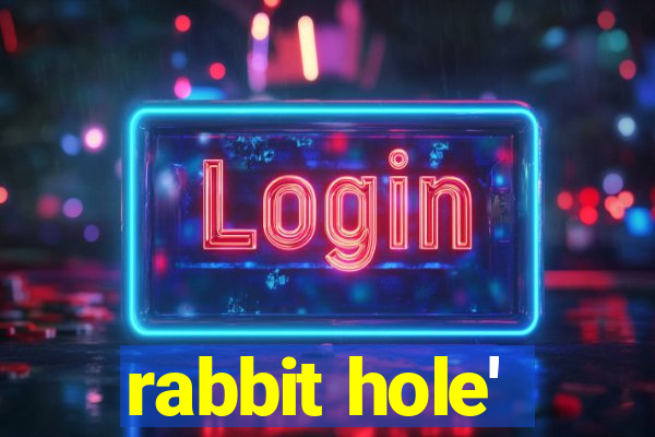 rabbit hole'