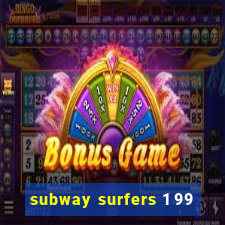 subway surfers 1 99