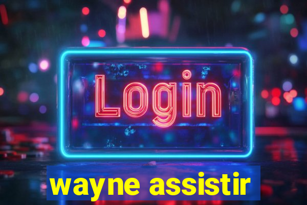 wayne assistir