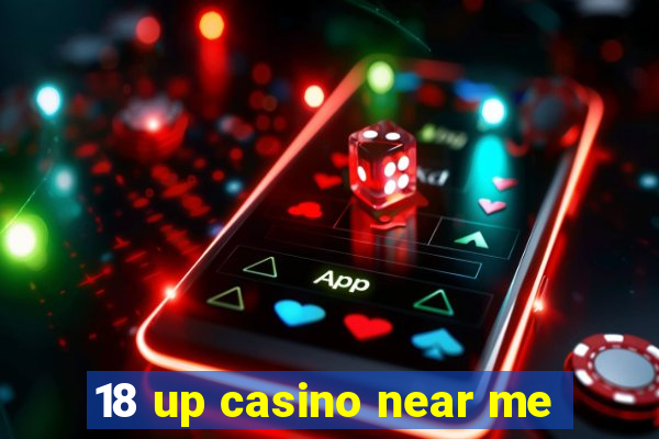 18 up casino near me