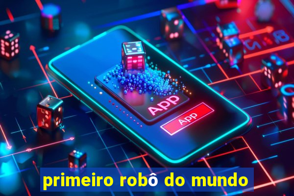 primeiro robô do mundo