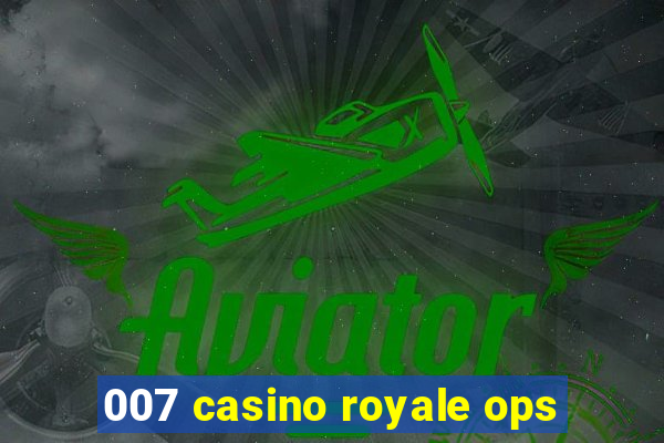 007 casino royale ops