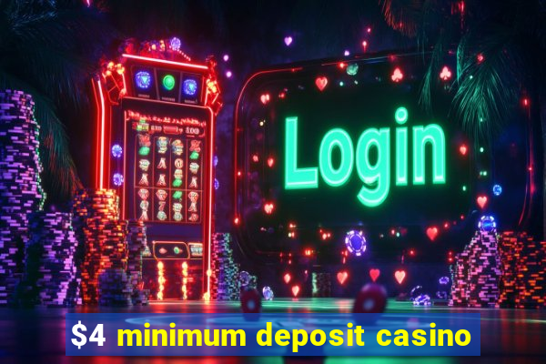 $4 minimum deposit casino