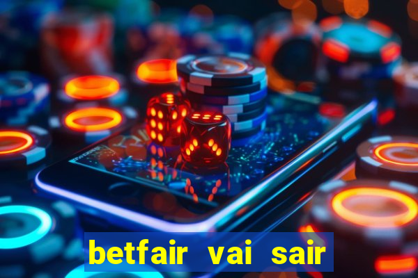 betfair vai sair do brasil